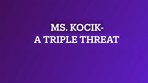 Ms. Kocik- A Triple Threat